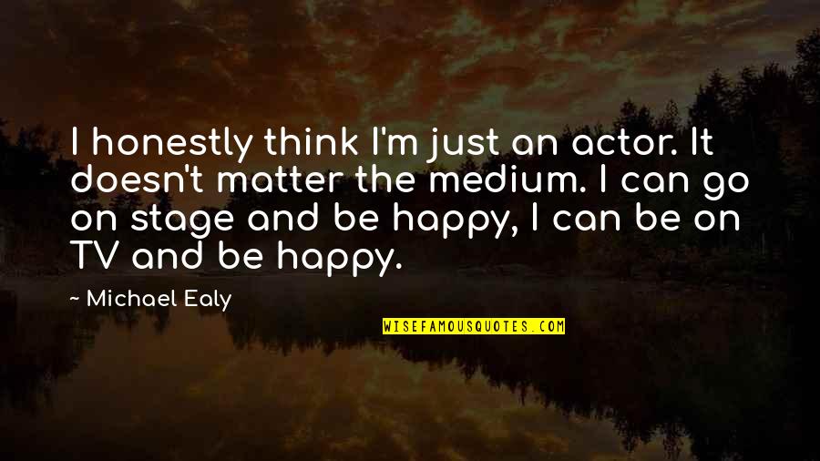 I'm Just Happy Quotes By Michael Ealy: I honestly think I'm just an actor. It