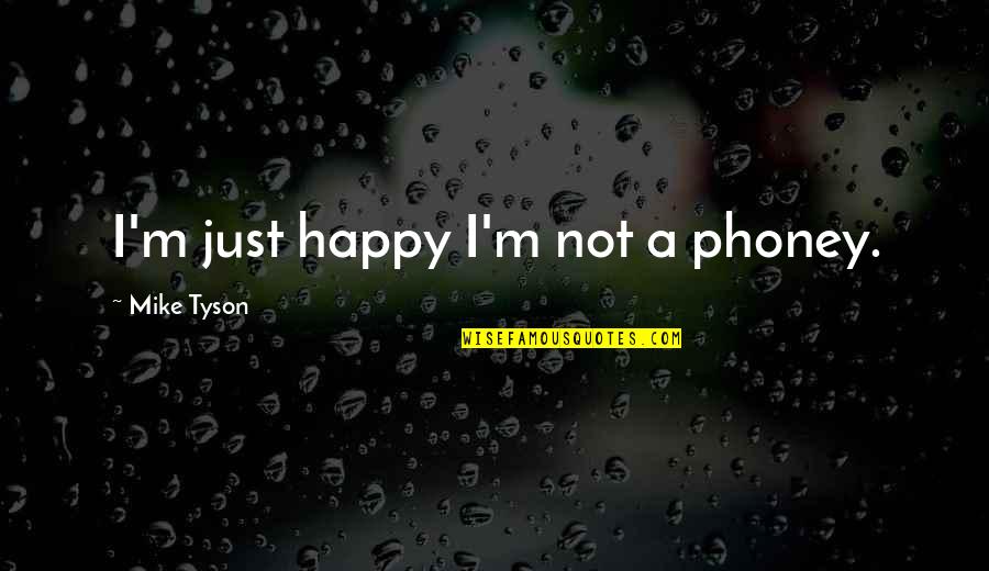 I'm Just Happy Quotes By Mike Tyson: I'm just happy I'm not a phoney.