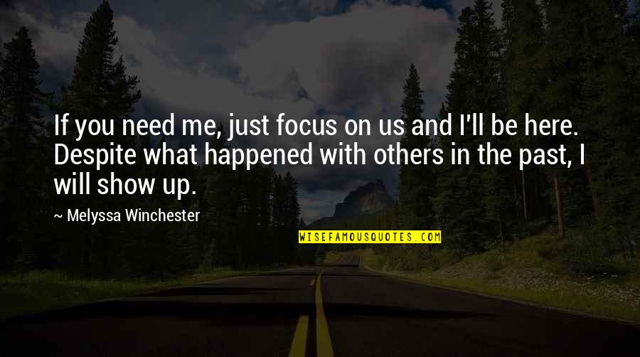 I'm Just Here If You Need Me Quotes By Melyssa Winchester: If you need me, just focus on us