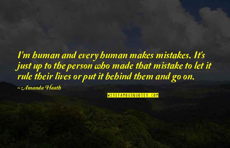 I'm Just Human Quotes By Amanda Heath: I'm human and every human makes mistakes. It's