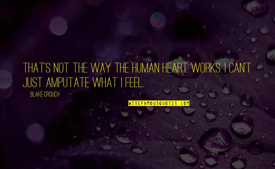 I'm Just Human Quotes By Blake Crouch: That's not the way the human heart works.