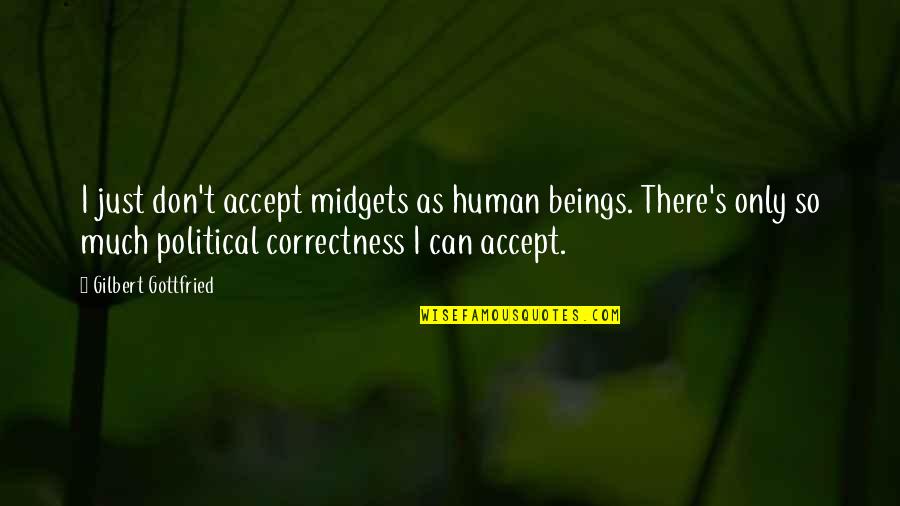 I'm Just Human Quotes By Gilbert Gottfried: I just don't accept midgets as human beings.