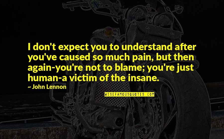 I'm Just Human Quotes By John Lennon: I don't expect you to understand after you've