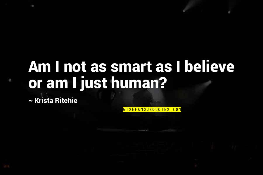 I'm Just Human Quotes By Krista Ritchie: Am I not as smart as I believe