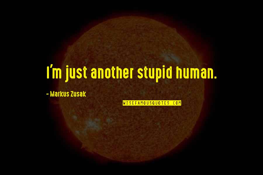 I'm Just Human Quotes By Markus Zusak: I'm just another stupid human.