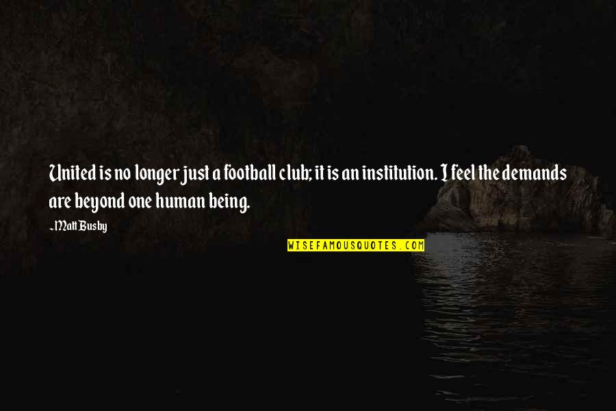 I'm Just Human Quotes By Matt Busby: United is no longer just a football club;