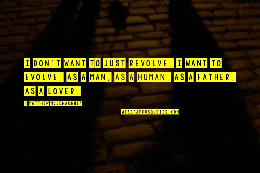 I'm Just Human Quotes By Matthew McConaughey: I don't want to just revolve. I want