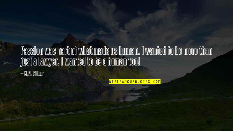 I'm Just Human Quotes By N.M. Silber: Passion was part of what made us human.