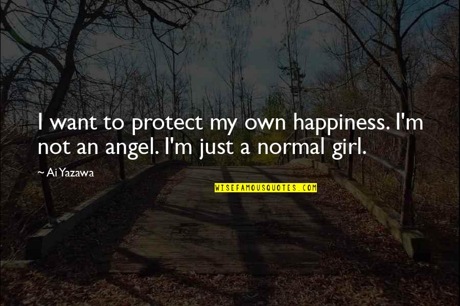 I'm Just Normal Girl Quotes By Ai Yazawa: I want to protect my own happiness. I'm