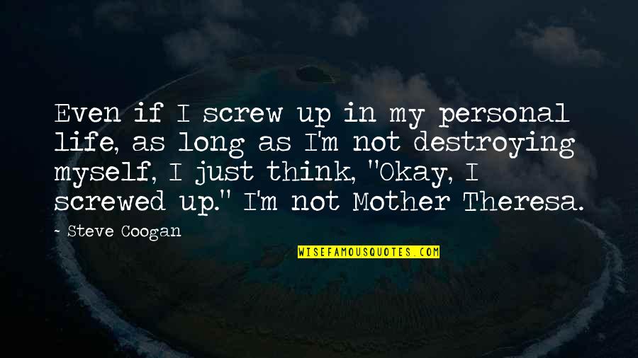 I'm Just Not Okay Quotes By Steve Coogan: Even if I screw up in my personal