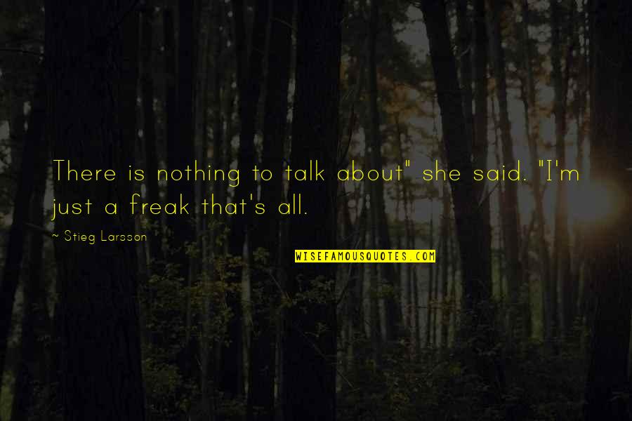 I'm Just Nothing Quotes By Stieg Larsson: There is nothing to talk about" she said.