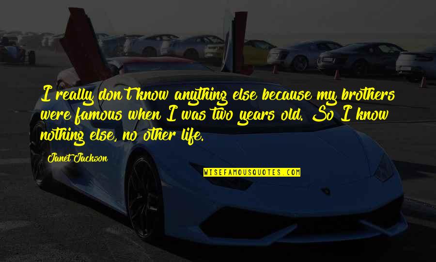 I'm Just Nothing To You Quotes By Janet Jackson: I really don't know anything else because my