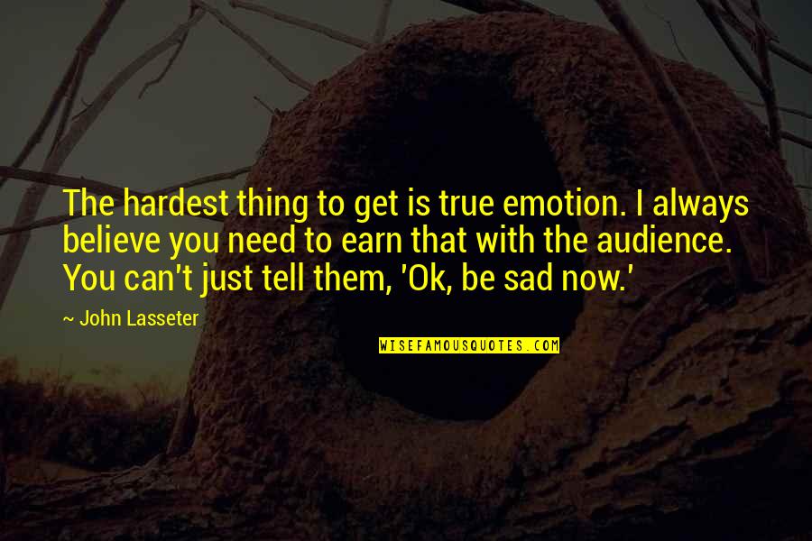I'm Just Ok Quotes By John Lasseter: The hardest thing to get is true emotion.