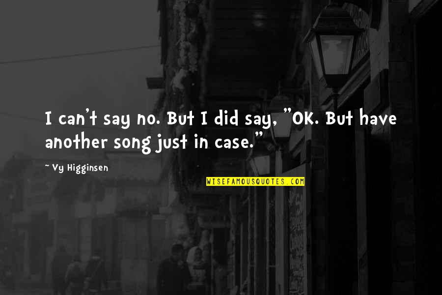 I'm Just Ok Quotes By Vy Higginsen: I can't say no. But I did say,