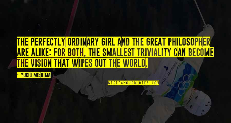 I'm Just Ordinary Girl Quotes By Yukio Mishima: The perfectly ordinary girl and the great philosopher