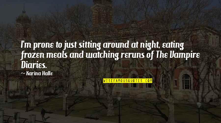 I'm Just Quotes By Karina Halle: I'm prone to just sitting around at night, I'm Just Quotes By Karina Halle: I'm prone to just sitting around at night,