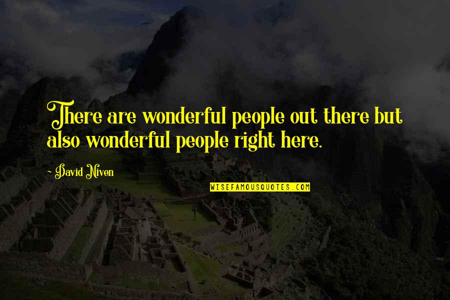 I'm Just Right Here Quotes By David Niven: There are wonderful people out there but also