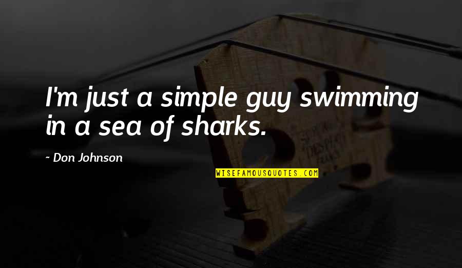 I'm Just Simple Quotes By Don Johnson: I'm just a simple guy swimming in a