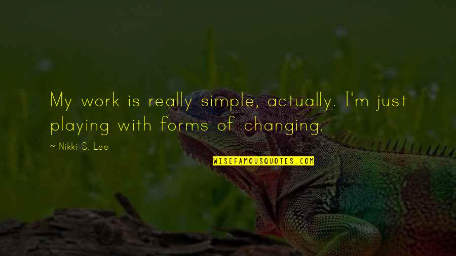 I'm Just Simple Quotes By Nikki S. Lee: My work is really simple, actually. I'm just
