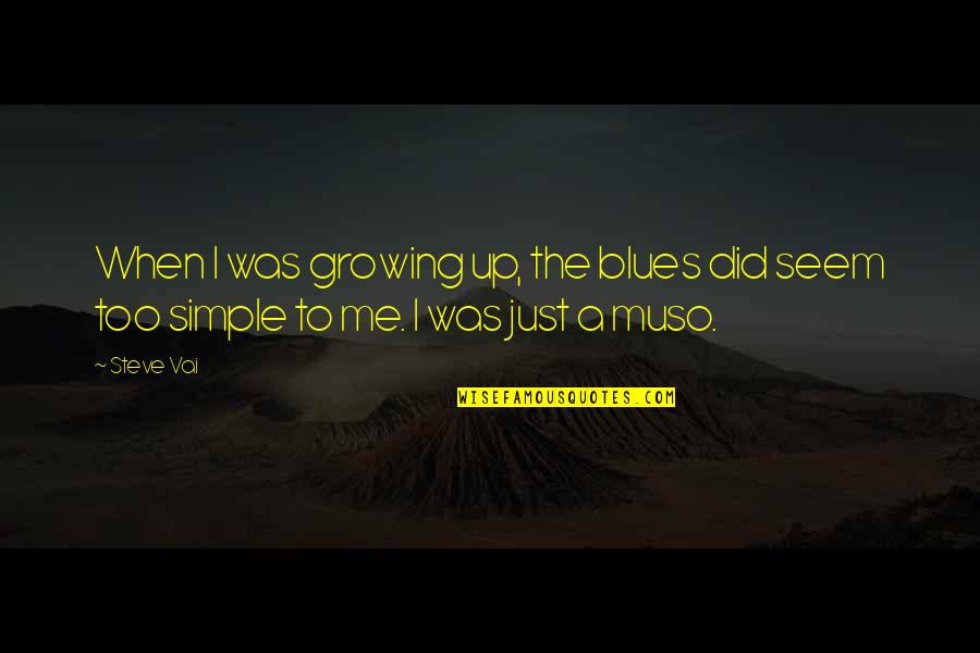 I'm Just Simple Quotes By Steve Vai: When I was growing up, the blues did