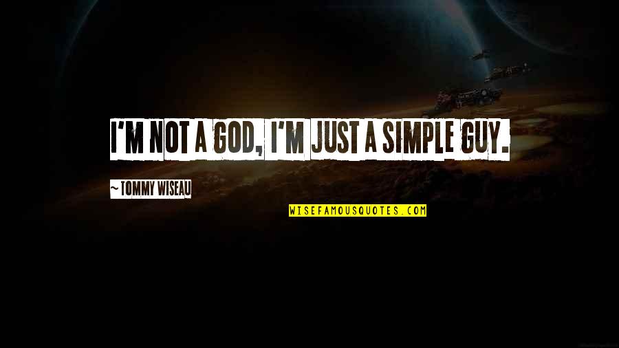 I'm Just Simple Quotes By Tommy Wiseau: I'm not a god, I'm just a simple