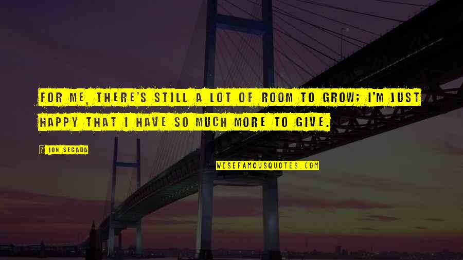 I'm Just So Happy Quotes By Jon Secada: For me, there's still a lot of room