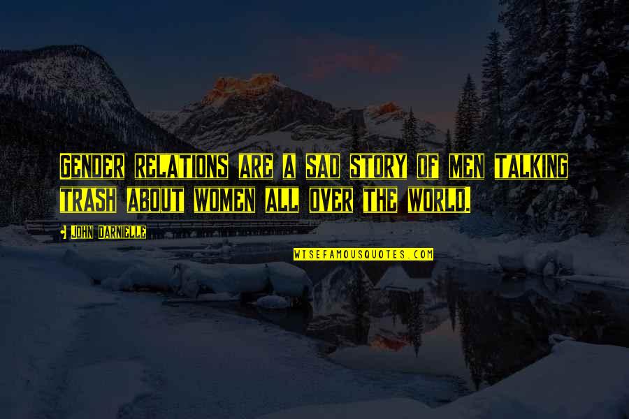 I'm Just So Sad Quotes By John Darnielle: Gender relations are a sad story of men