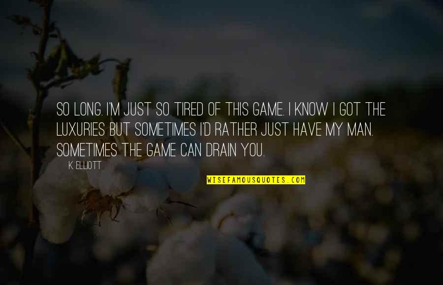 I'm Just So Tired Quotes By K. Elliott: so long. I'm just so tired of this I'm Just So Tired Quotes By K. Elliott: so long. I'm just so tired of this