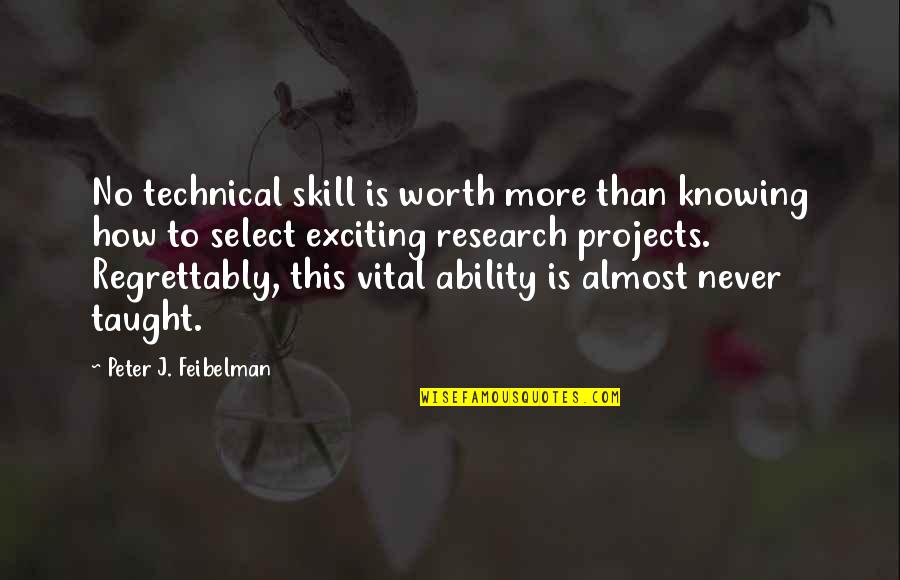 I'm Just Tired Of Being Alone Quotes By Peter J. Feibelman: No technical skill is worth more than knowing