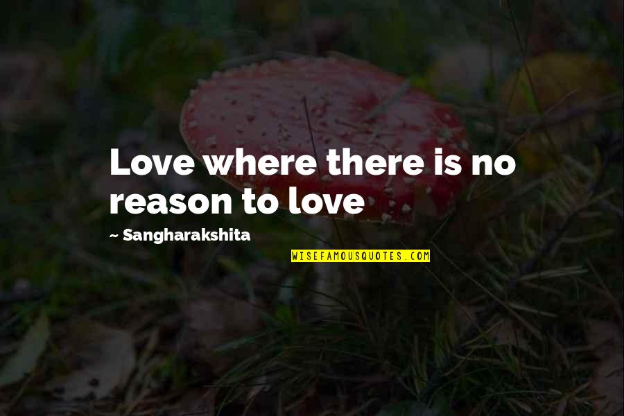 I'm Just Tryna Make It Quotes By Sangharakshita: Love where there is no reason to love
