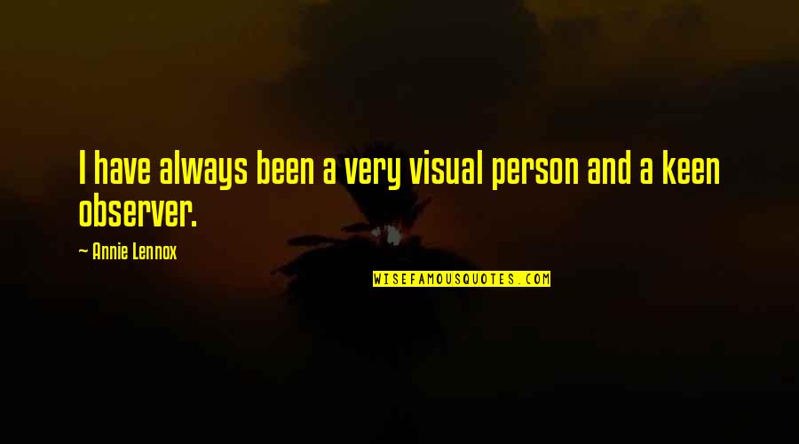 I'm Keen Quotes By Annie Lennox: I have always been a very visual person