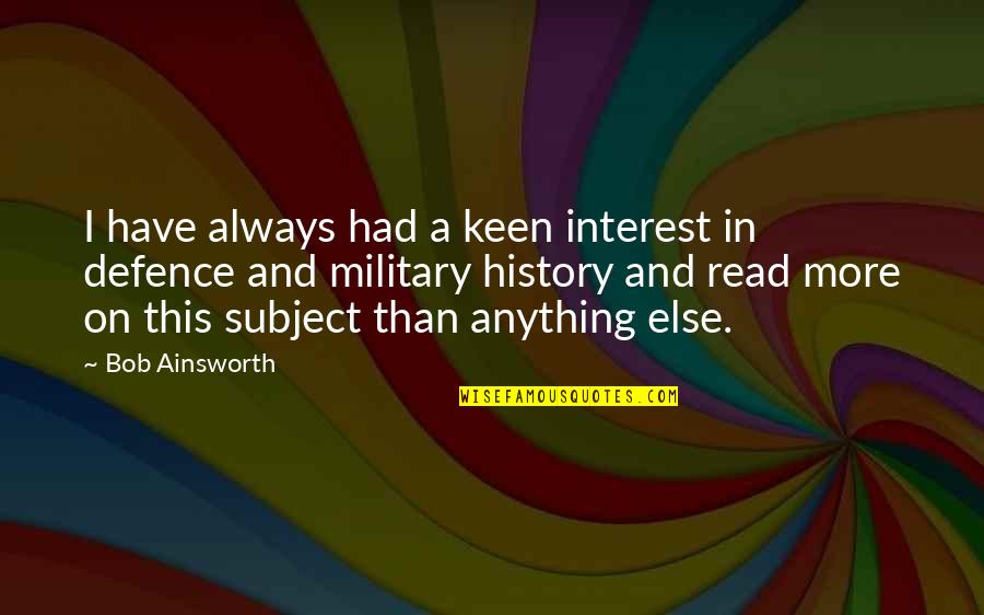 I'm Keen Quotes By Bob Ainsworth: I have always had a keen interest in