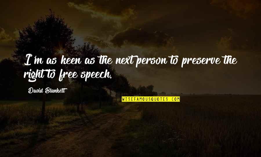 I'm Keen Quotes By David Blunkett: I'm as keen as the next person to
