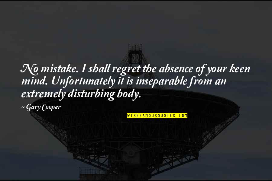 I'm Keen Quotes By Gary Cooper: No mistake. I shall regret the absence of