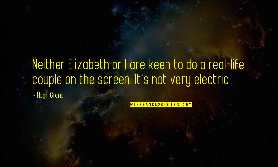 I'm Keen Quotes By Hugh Grant: Neither Elizabeth or I are keen to do