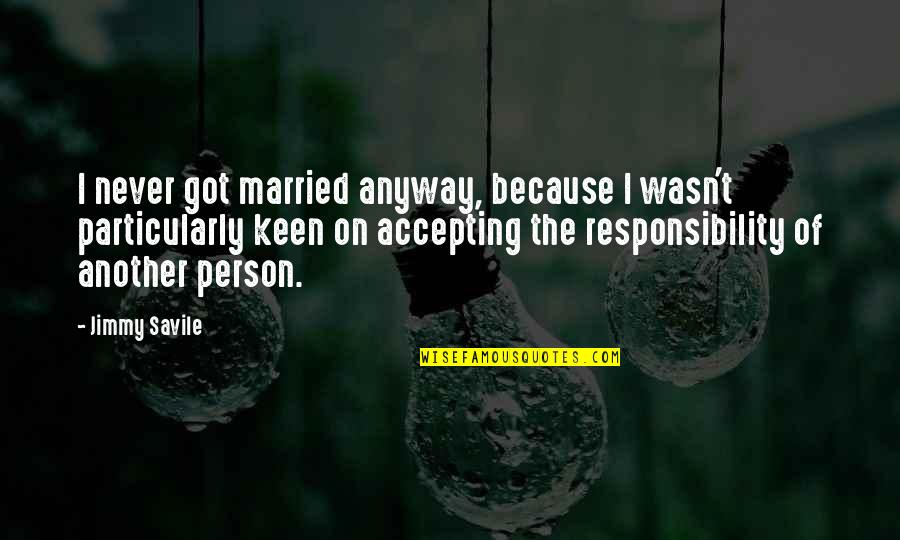 I'm Keen Quotes By Jimmy Savile: I never got married anyway, because I wasn't