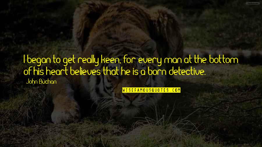 I'm Keen Quotes By John Buchan: I began to get really keen, for every