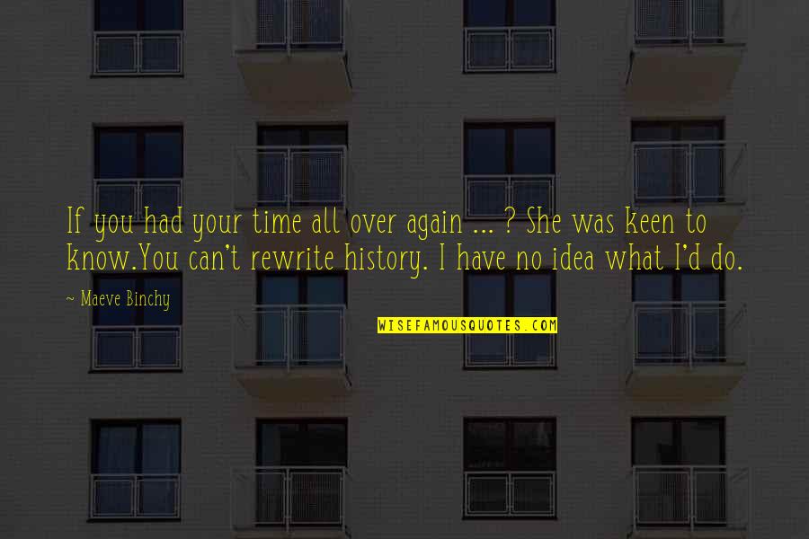 I'm Keen Quotes By Maeve Binchy: If you had your time all over again
