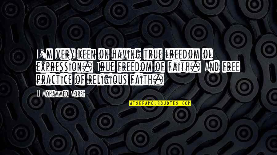 I'm Keen Quotes By Mohammed Morsi: I'm very keen on having true freedom of