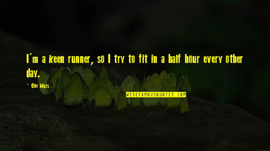 I'm Keen Quotes By Olly Murs: I'm a keen runner, so I try to