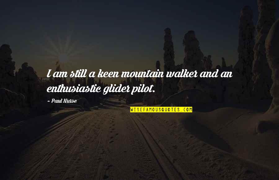 I'm Keen Quotes By Paul Nurse: I am still a keen mountain walker and