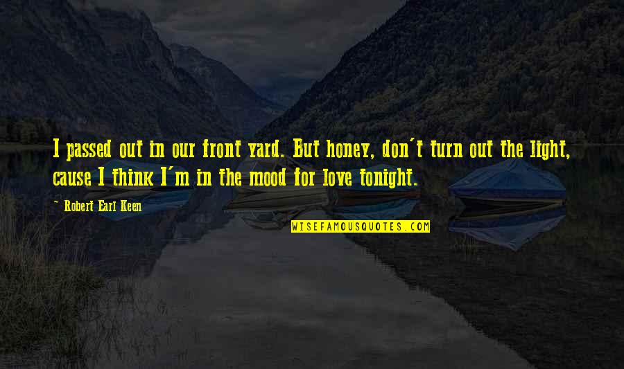 I'm Keen Quotes By Robert Earl Keen: I passed out in our front yard. But