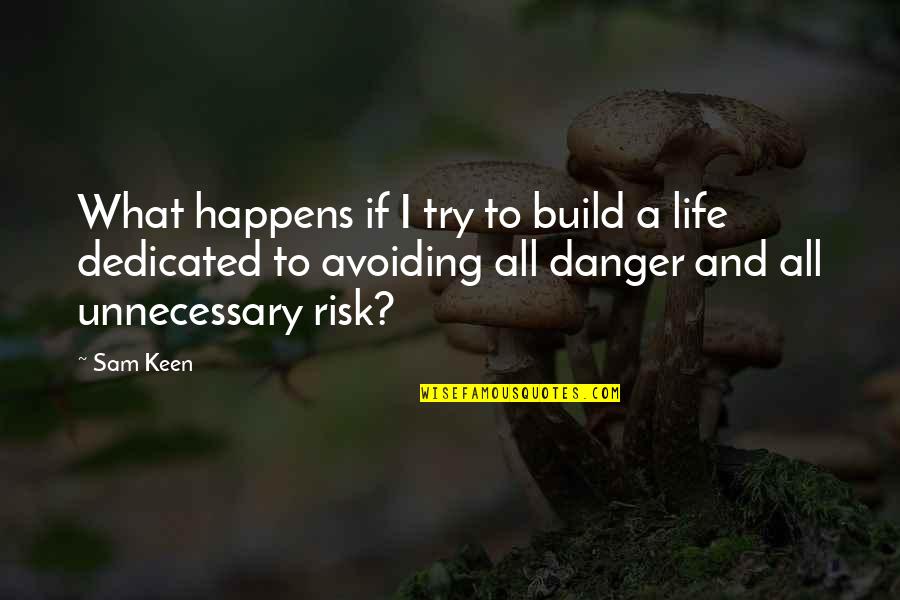 I'm Keen Quotes By Sam Keen: What happens if I try to build a