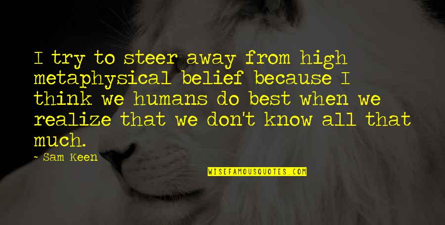 I'm Keen Quotes By Sam Keen: I try to steer away from high metaphysical