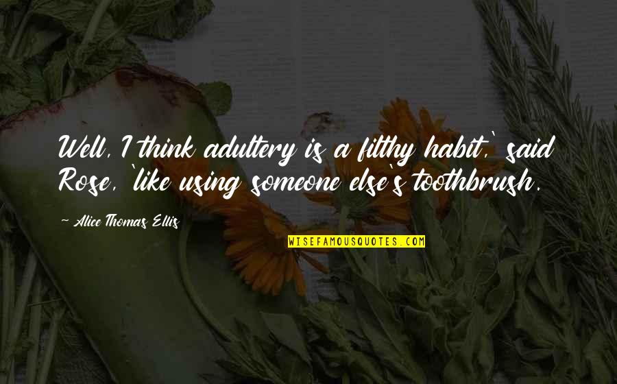 I'm Like A Rose Quotes By Alice Thomas Ellis: Well, I think adultery is a filthy habit,'