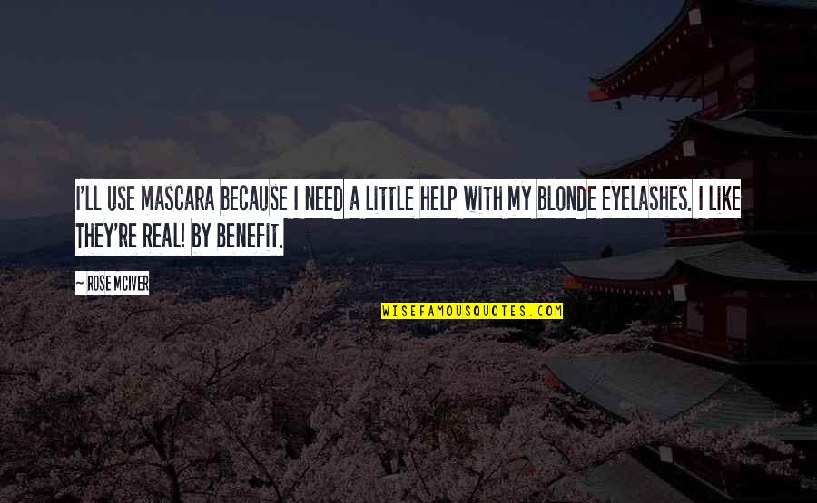 I'm Like A Rose Quotes By Rose McIver: I'll use mascara because I need a little I'm Like A Rose Quotes By Rose McIver: I'll use mascara because I need a little
