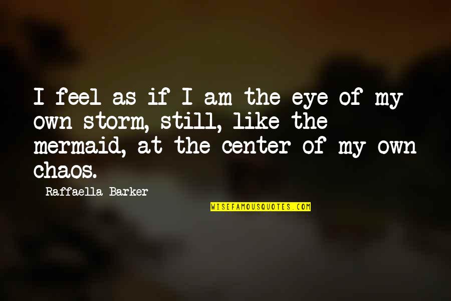 I'm Like A Storm Quotes By Raffaella Barker: I feel as if I am the eye