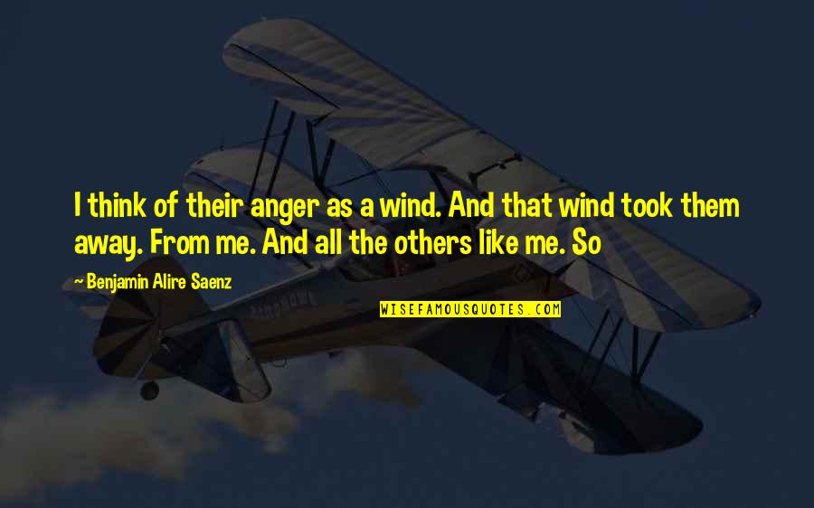 I'm Like A Wind Quotes By Benjamin Alire Saenz: I think of their anger as a wind.