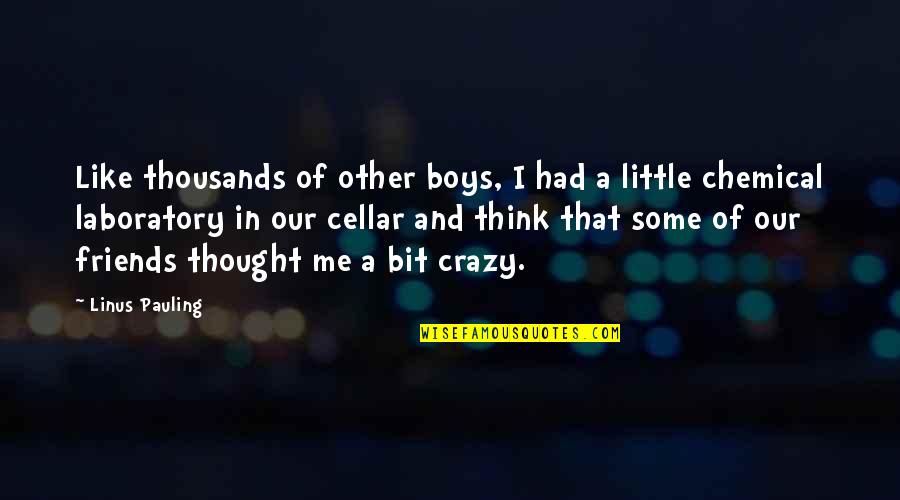 I'm Little Crazy Quotes By Linus Pauling: Like thousands of other boys, I had a