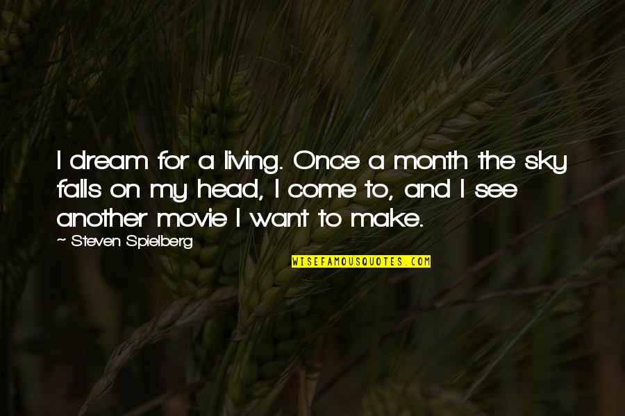 I'm Living The Dream Quotes By Steven Spielberg: I dream for a living. Once a month